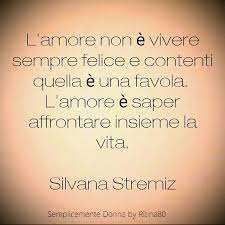 L Amore Non E Vivere Sempre Felice E Contenti Quella E Una Favola L Amore E Saper Affrontare Insie Frasi D Amore Frasi Sulla Felicita Citazioni Sulla Felicita