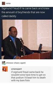 Rohie Sigmund Freud If He Came Back And Knew The Amount Of Boyfriends That Are Now Called Daddy Chinese Chaos Agent Xmenxpert If Sigmund Freud Came Back He Wouldnt Evne Have Time To Get