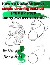 Finally, add the colors and shading. How To Draw Animals Simple Drawing Method Step By Step 100 Templates Inside Sketchbook For Kids 100 Drawings Cool Stuff For Kids Great For Age 8 13 Project Universal 9781677174775 Amazon Com Books