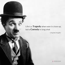 Life Is A Tragedy When Seen In Close Up But A Comedy In Long Shot Charliechaplin Mondaymotivation Motivation Charlie Chaplin Tragedy Monday Motivation