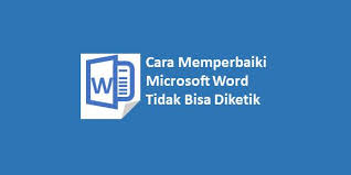 Cara Memperbaiki Microsoft Word Yang Tidak Bisa Diketik