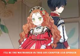 I'll Be The Matriarch In This Life Chapter 116 Spoiler, Release Date, New  Updated 10/2023