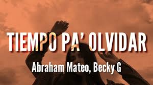 Tiempo Pa Olvidar Abraham Mateo Becky G Letra Youtube