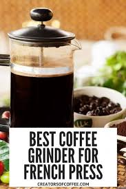 Find The Best Grinders For French Press Coffee Here In 2020 Best Coffee Grinder Coarse Grind Coffee Burr Coffee Grinder