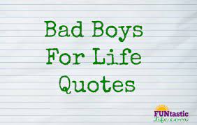 Enjoy our bad boy quotes collection by famous authors, actors and singers. Bad Boys For Life Quotes Funtastic Life