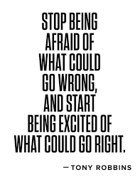 Stop Being Afraid Of What Could Go Wrong And Start Being Excited Of What Could Go Right We Are Ambitious Are You Encouragement Quotes Words Positive Quotes