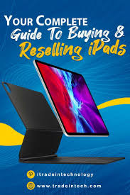 Your Complete Guide To Buying And Reselling Ipads Complete Guide Ipad Ipad Models