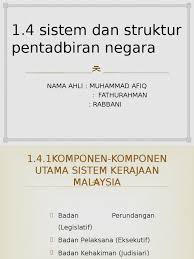 Kabinet memberi arahan yang dilaksanakan oleh jentera pentadbiran kerajaan persekutuan. 1 4 Sistem Dan Struktur Pentadbiran Negara