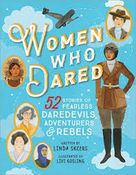 Women Who Dared 52 Stories Of Fearless Daredevils Adventurers And Rebels Nonfiction Books For Kids Childrens Books Writing Picture Books