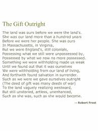 The Gift Outright By Robert Frost Frost Recited This Poem By Heart In A Commanding Voice At Jfk S Inauguration In Jan Writing Poems Poems Jfk Inauguration