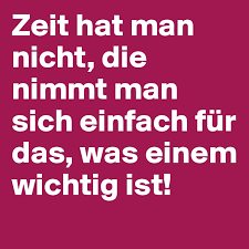 Erfahre hier, wann du dein körper proteine am meisten benötigt. Zeit Hat Man Nicht Die Nimmt Man Sich Einfach Fur Das Was Einem Wichtig Ist Post By Xolani On Boldomatic