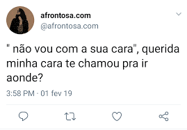 Cansei Da Sua Cara E Do Que Você Fala Nao Vou Com A Sua Cara Querida Minha Cara Te Chamou Pra Ir Aonde Afrontosas Imagens Frases Frases Pensamentos