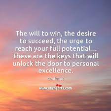 The Will To Win The Desire To Succeed The Urge To Reach Your Full Potential Idlehearts