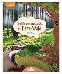 Mauswiesel im garten schaut vorsichtig aus dem bau. Stell Dir Vor Du Warst Ein Tier Im Wald Oftring B 9783897774605 Amazon Com Books