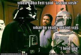 Best boba fett quotes selected by thousands of our users! When Boba Fett Said As You Wish What He Really Meant Was I Love You Princess Bride Star Wars Princess Star Wars Darth