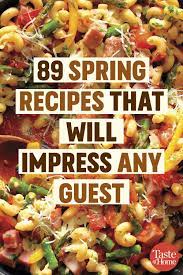 89 Spring Recipes That Will Impress Any Guest Spring Recipes Dinner Easy Spring Recipes Spring Recipes Vegetarian