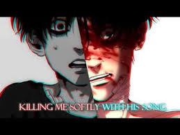 Well, the 'killing me softly' part sounded very interesting, 'with his blues' sounded old fashioned in 1972 when we wrote it. Nightcore Recommendations Killing Me Softly Wattpad