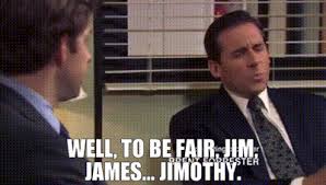 YARN | Well, to be fair, Jim, James... Jimothy. | The Office ...