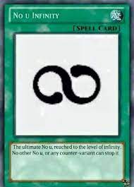 Maybe you would like to learn more about one of these? No U Infinity Trap Card By Vantige Funny Yugioh Cards Pokemon Card Memes Yugioh Cards