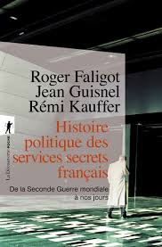 C'est aussi le quotidien des agents secrets qui est dévoilé : Histoire Politique Des Services Secrets Francais Roger Faligot Jean Guisnel Remi Kauffer Editions La Decouverte