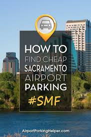Sacramento Airport Parking How To Get The Best Smf Long Term Parking Deals Airport Parking Budget Travel Tips Ways To Travel