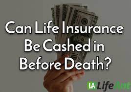 Life insurance policies that build cash value can be complex, but many allow the policyholder to borrow against the policy or to withdraw cash withdrawal rules can vary by policy, and are also regulated by federal tax rules that limit the size of the cash value relative to the policy's death benefit. Can Life Insurance Be Cashed In Before Death Life Ant