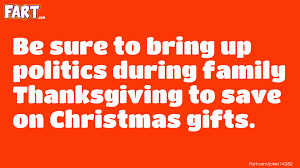 Take a break from all the madness with these funny thanksgiving memes. Politics At Thanksgiving Fart Com