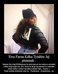 Now we recommend you to download first result ewa farna znak mp3. Ewa Farna Kilka Tytulow Jej Piosenek Demotywatory Pl