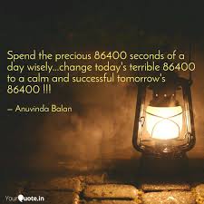 Watch it you will enjoy it, if not you will get an idea and that's time well spent. Spend The Precious 86400 Quotes Writings By Anuvinda Balan Yourquote