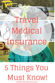 Travel Medical Insurance 5 Things You Must Know Travelsmart Woman Medical Travel Insurance Medical Insurance Travel Health Insurance