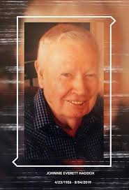 Obituary of Johnnie Everett Haddox Funeral services for Johnnie Everett  Haddox, age 93 of Columbia will be held at 2:00 PM Tuesday, August 6, 2019  at Fellowship Baptist Church, 136 Fellowship Rd,
