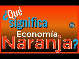 Que Significa Economia Naranja Economia Naranja Significas Mucho Para Mi