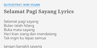 Selamat pagi sayang selamat beraktifitas duhai kekasih halalku…. sebaik apapun rencana yang kita buat di pagi ini… tetapi tetap rencana allah swt lah yang terbaik… pagi sayangku…. engkau adalah mentari pagiku yang selalu menghangatkan pagiku… kamu yang selalu ku cintai… Selamat Pagi Sayang Lyrics By Dj Fuzz Feat Noh Hujan Selamat Pagi Sayang Bulan