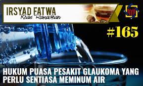 Oleh itu diganti ke 16hb. Pejabat Mufti Wilayah Persekutuan Irsyad Al Fatwa Khas Ramadhan Siri Ke 165 Hukum Puasa Pesakit Glaukoma Yang Perlu Sentiasa Meminum Air