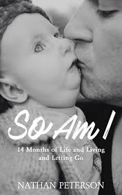 Amazon.com: So Am I: Life, Living, and Letting Go eBook : Peterson, Nathan:  Kindle Store