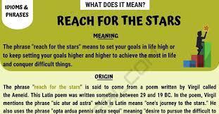 My parents always taught me to shoot for the stars when i was growing up—that i could be anything i set my mind to! Reach For The Stars Meaning With Useful Example Sentences 7esl