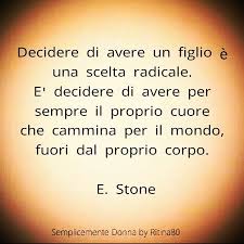 Decidere Di Avere Un Figlio E Una Scelta Radicale E Decidere Di Avere Per Sempre Il Proprio Cuore Che Cammina Per Il Mond Citazioni Terapeutiche Parole Figli