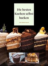 Die rezepte sind einfach und allseits beliebt. Die Besten Kuchen Selbst Backen Ebook Epub Von Georg Faigle Portofrei Bei Bucher De