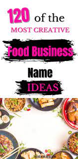 Maybe you would like to learn more about one of these? 120 Catchy Food Brand Names And Awesome Food Business Names In 2021 Food Business Name Ideas Food Business Name Food Business Ideas