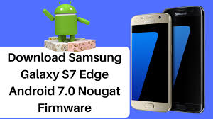 Download Samsung Galaxy S7 Edge Android 7 0 Nougat Firmware