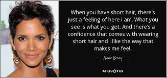 You might as well live it with really great hair. (anonymous) bangry is a type of anger experienced by stylists when clients cut their own bangs. (behind the chair) good hair speaks louder than words. (anonymous) contrary to popular belief men have hair too. Halle Berry Quote Short Hair Quotes Hair Quotes Hair Quotes Inspirational