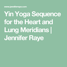 Yin Yoga Sequence For The Heart And Lung Meridians Jennifer Raye Medicine And Movement Yin Yoga Yin Yoga Sequence Yoga Sequences