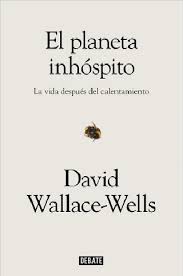 El Planeta Inhospito La Vida Despues Del Calentamiento David Wallace Wells 2019 Pdf Y Epub David Wallace William Gibson Jonathan Safran Foer