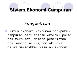 Meski dimiliki oleh setiap anggota masyarakat, pengelolaannya sendiri diatur oleh negara secara penuh. Sistem Ekonomi Campuran Ppt Download