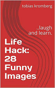 Food, beauty, cleaning, diy, parenting and more today's mother's day deal of the day: Life Hack 28 Funny Images Laugh And Learn Fun Book 1 Kindle Edition By Kromberg Tobias Kromberg Tobias Literature Fiction Kindle Ebooks Amazon Com