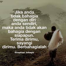 Jika Anda Tidak Bahagia Dengan Diri Anda Sendiri Maka Anda Tidak Akan Bahagia Dengan Siapapun Terima Dirimu Sayangi Dirimu Berbahagial Bahagia Motivasi Bijak