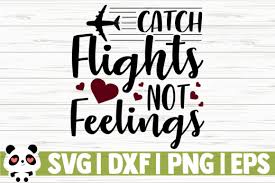 Catch Flights Not Feelings Graphic By Creativedesignsllc Creative Fabrica