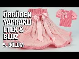 Orguden Yaprakli Etek Ve Karpuz Kollu Bluz Yapimi 35 Model 3 X2f 5 Orgu Modelleri Youtube Etek Cocuk Modasi Bluz