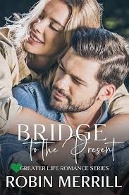 Bridge to the Present (Greater Life Christian Romance Book 4)