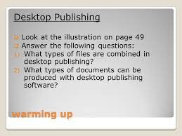 Desktop Publishing Warming Up Desktop Publishing Look At The Illustration On Page 49 Answer The Following Questions 1 What Types Of Files Are Combined Ppt Download
